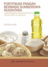 Fortifikasi Pangan Berbasis Sumberdaya Nusantara : upaya mengatasi masalah defisiensi zat gizi mikro di indonesia