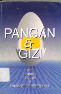 Pangan & Gizi : Ilmu Teknologi, Industri Dan Perdagangan Internasional