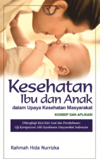 Kesehatan ibu dan anak dalam upaya kesehatan masyarakat konsep dan aplikasi