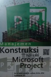 Manajemen konstruksi dengan aplikasi microsoft project