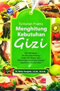 Tuntunan Praktis Menghitung Kebutuhan Gizi. Gizi seimbang , zat gizi yang penting, angka kecukupan gizi, perhitungan kebutuhan energi, vegetarian dan gizi altlet