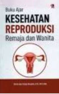 Buku Ajar Kesehatan Reproduksi : Remaja dan Wanita