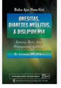 Buku Ajar Ilmu Gizi Obesitas, Diabetes Melitus, & Dislipidemia Kosep, Teori, Dan Penanganan Aplikatif