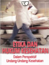 Etika Dan Hukum Kesehatan Dalam Perpektif Undang-undang Keshetan