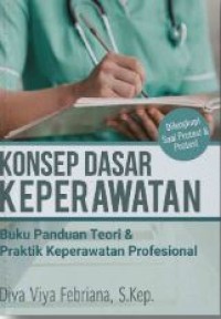 Konsep Dasar Keperawatan : Buku Panduan Teori dan Prektik Keperawatan Profesional