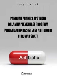 Panduan Praktis Apoteker Dalam Impelementasi Program Pengendalian Resistensi Antibiotik di Rumah Sakit