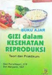 Buku ajar Gizi dalam kesehatan reproduksi teori dan praktikum