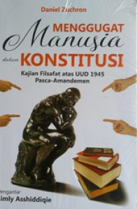 Menggugat manusia dalam konstitusi kajian filsafat atas UUD 1945 pasca-amandemen