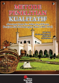Metode penelitian kualitatif : Akuntansi harta era Sultan Syarif Kasim kerajaan siak sri inderapura Riau (1908 - 1946)