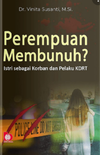 Perempuan membunuh? istri sebagai korban dan pelaku KDRT